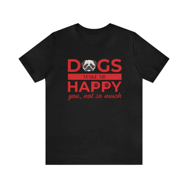 Short Sleeve Dogs Make Me Happy T-Shirt Printify