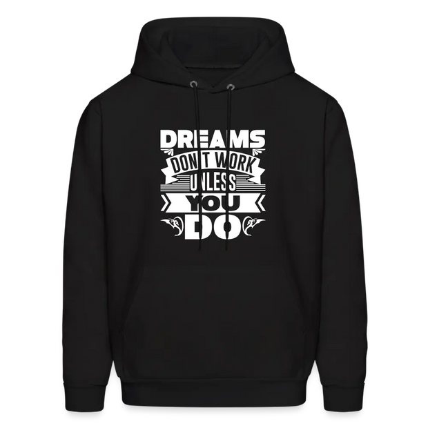 Custom screen printed Black Long Sleeve Hoodie with dreams don't work unless you do